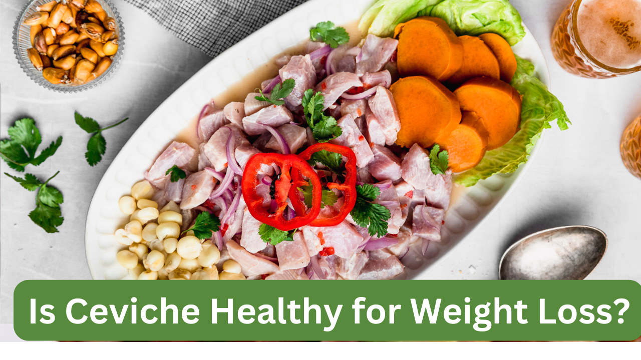 Is Ceviche Healthy for Weight Loss? Find Out If It's Right for Your Health Goals