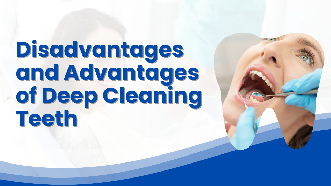 Disadvantages and Advantages of Deep Cleaning Teeth - A Balanced View