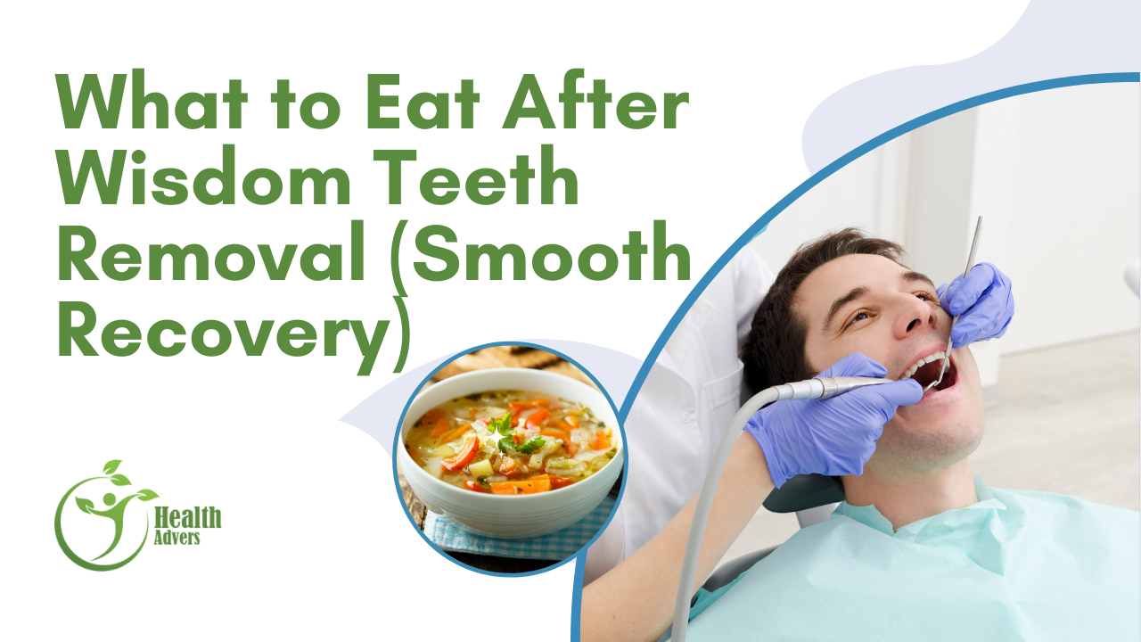 What to Eat After Wisdom Teeth Removal (Smooth Recovery)