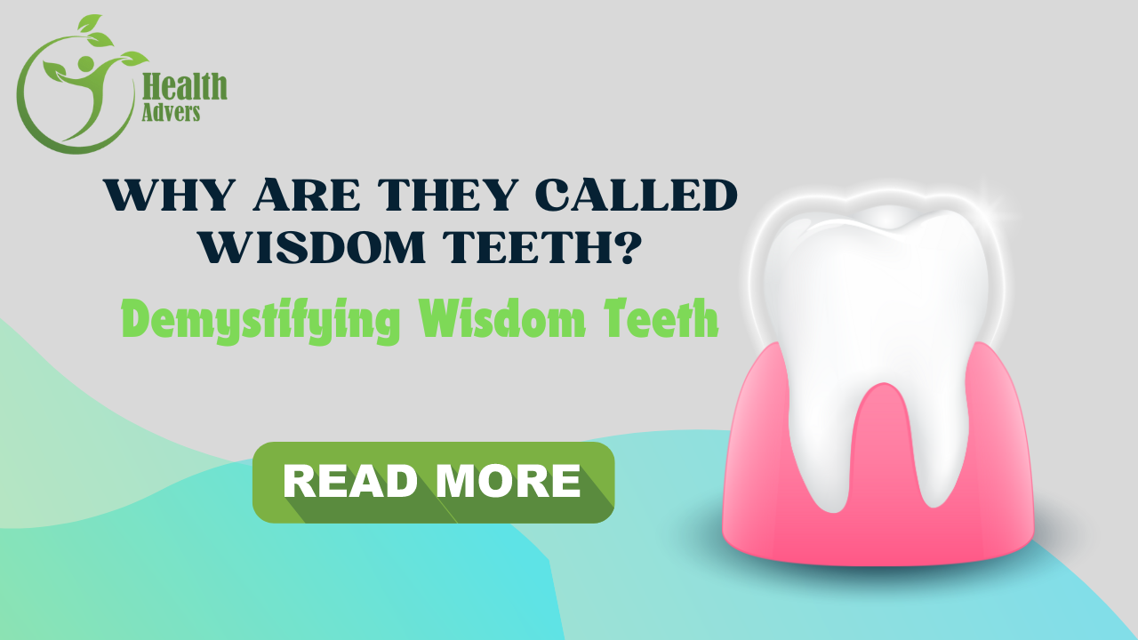 Why Are They Called Wisdom Teeth? Demystifying Wisdom Teeth