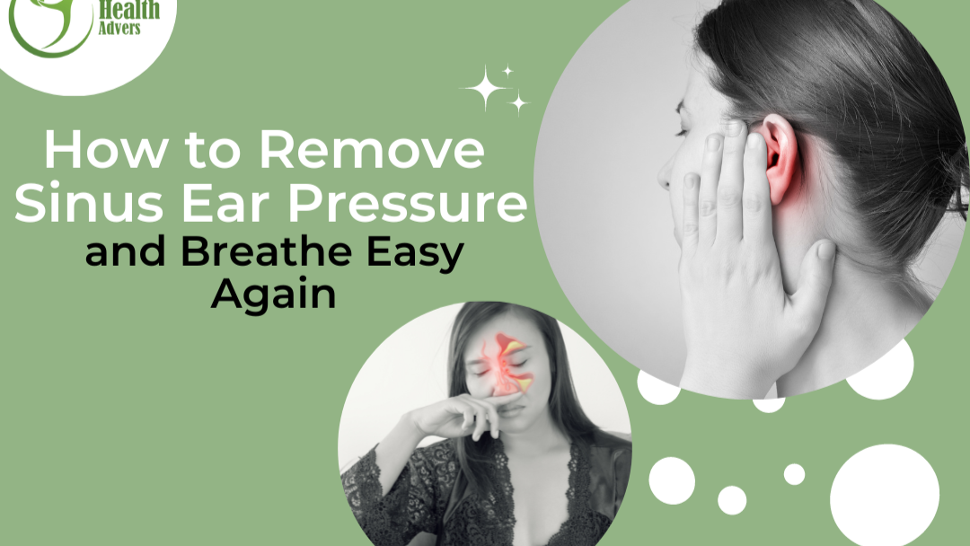 How to Remove Sinus Ear Pressure and Breathe Easy Again