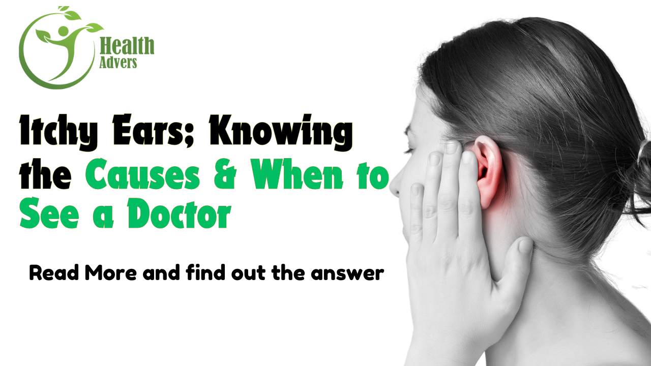 Itchy Ears; Knowing the Causes & When to See a Doctor