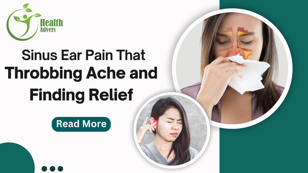 Sinus Ear Pain That Throbbing Ache and Finding Relief