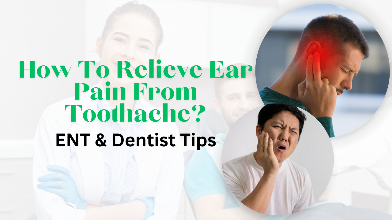 How To Relieve Ear Pain From Toothache? ENT & Dentist Tips