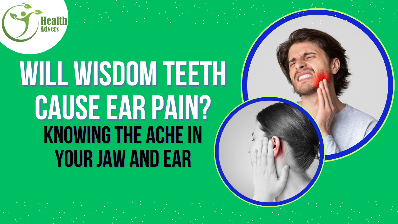 Will Wisdom Teeth Cause Ear Pain? Knowing the Ache in Your Jaw and Ear